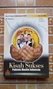 Sampul Kisah Sukses :  Pebisnis Muslim Indonesia / Editor: Suhendro Saputro, Joko Erwanto