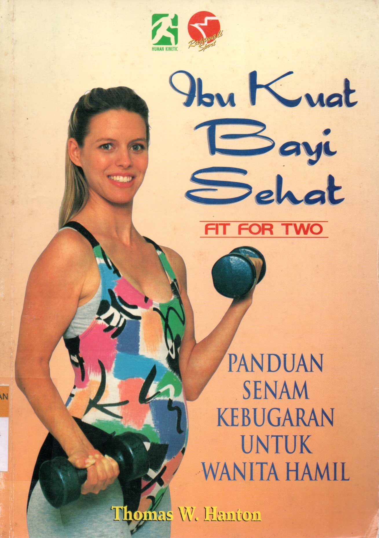 Sampul Ibu Kuat Bayi Sehat :  Panduan Senam Kebugaran untuk Wanita Hamil / Penerjemah: Bambang S