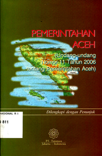 Sampul Pemerintah Aceh :  Undang-undang Nomor 11 Tahun 2006 tentang Pemerintah Aceh / Tim Redaksi Tatanusa