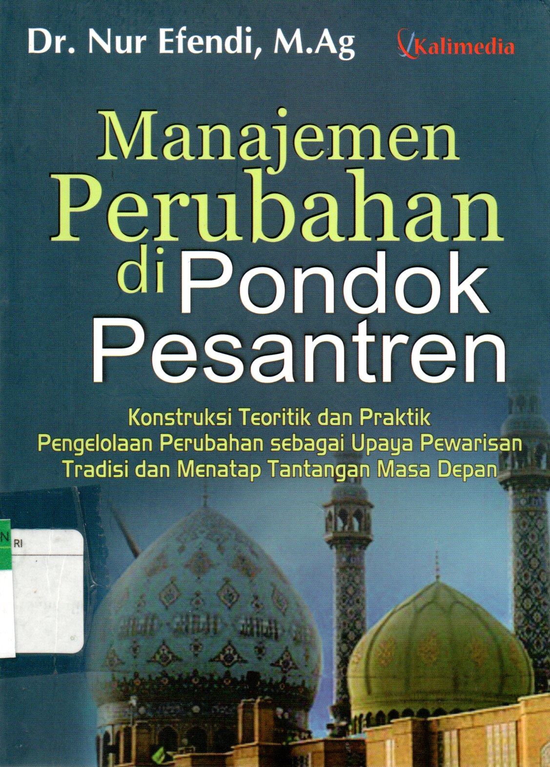 Sampul Manajemen Perubahan di Pondok Pesantren :  Konstruksi Teoritik dan Praktik Pengelolaan Perubahan sebagai Upaya Pewarisan Tradisi dan Menatap Tantangan Masa Depan / Editor: Kutbuddin Aibak