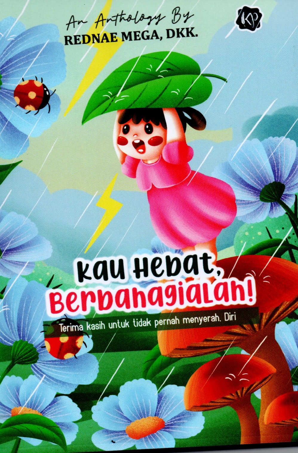 Sampul Kau Hebat, Berbahagialah! :  Terimakasih untuk Tidak Pernah Menyerah Diri