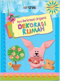 Sampul Ayo Berkreasi Origami :  Dekorasi Rumah / Penerjemah: Magyar H Dorottya, Editor: Widya Ayu Ningrum, Windrati Hapsari