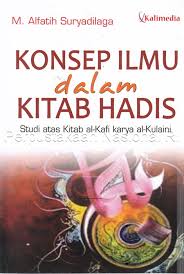 Sampul Konsep Ilmu dalam Kitab Hadis :  Studi atas Kitab Al-Kafi Karya Al-Kulaini / Editor: Shohibul Adib