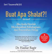 Sampul Buat Apa Shalat? :  Kecuali jika Anda Hendak Mendapatkan Kebahagian dan Pencerahan Hidup / Dr.Haidar Bagir