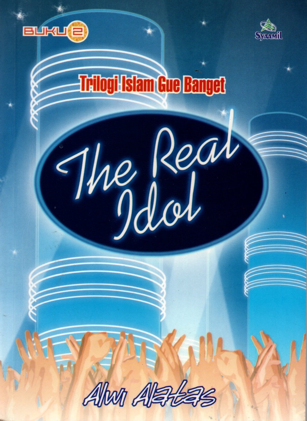 Sampul The Real Idol :  Trilogi Islam Gue Banget / Alwi Alatas
