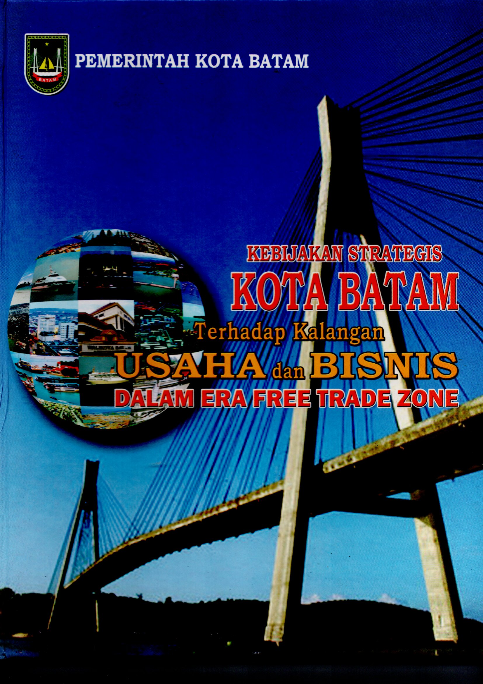 Sampul Prospek dan Peluang Investasi di Kota Batam Dalam Era Free Trade Zone / Pemerintah Kota Batam