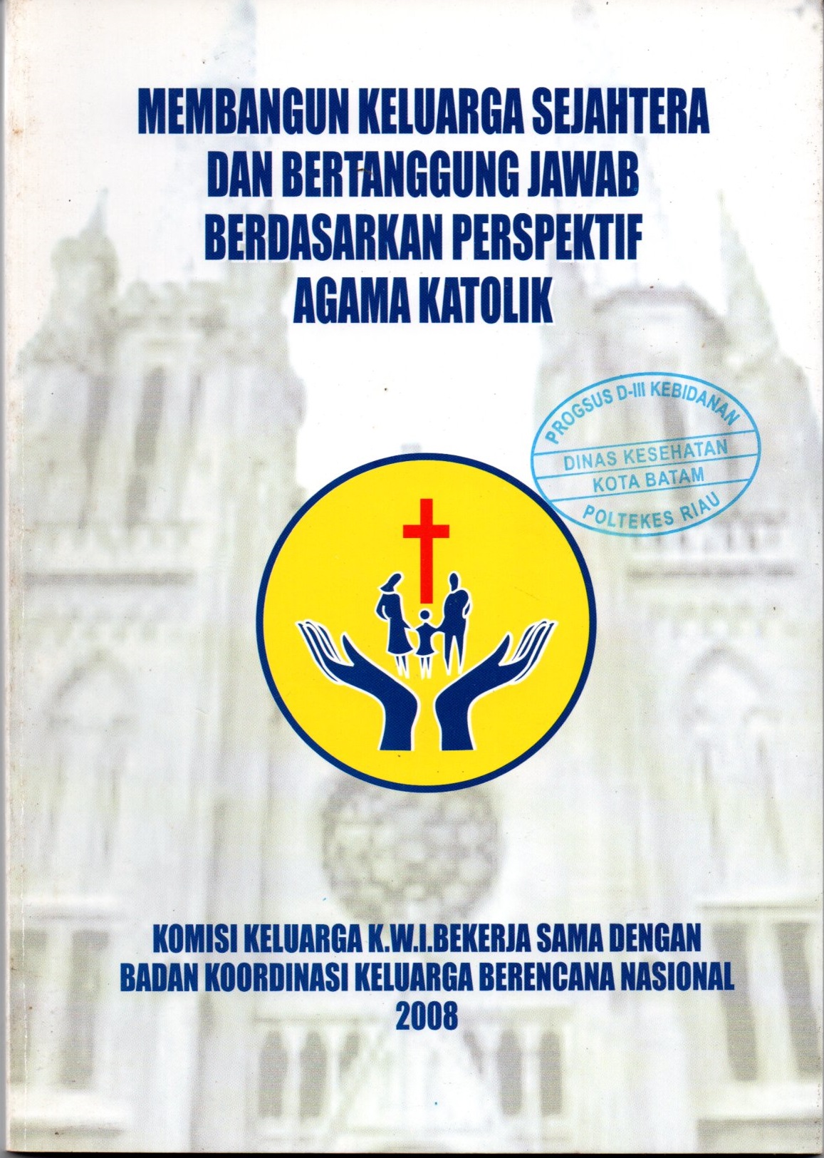 Sampul Membangun Keluarga Sejahtera dan Bertanggung Jawab Berdasarkan Perspektif Agama Katolik / BKKBN