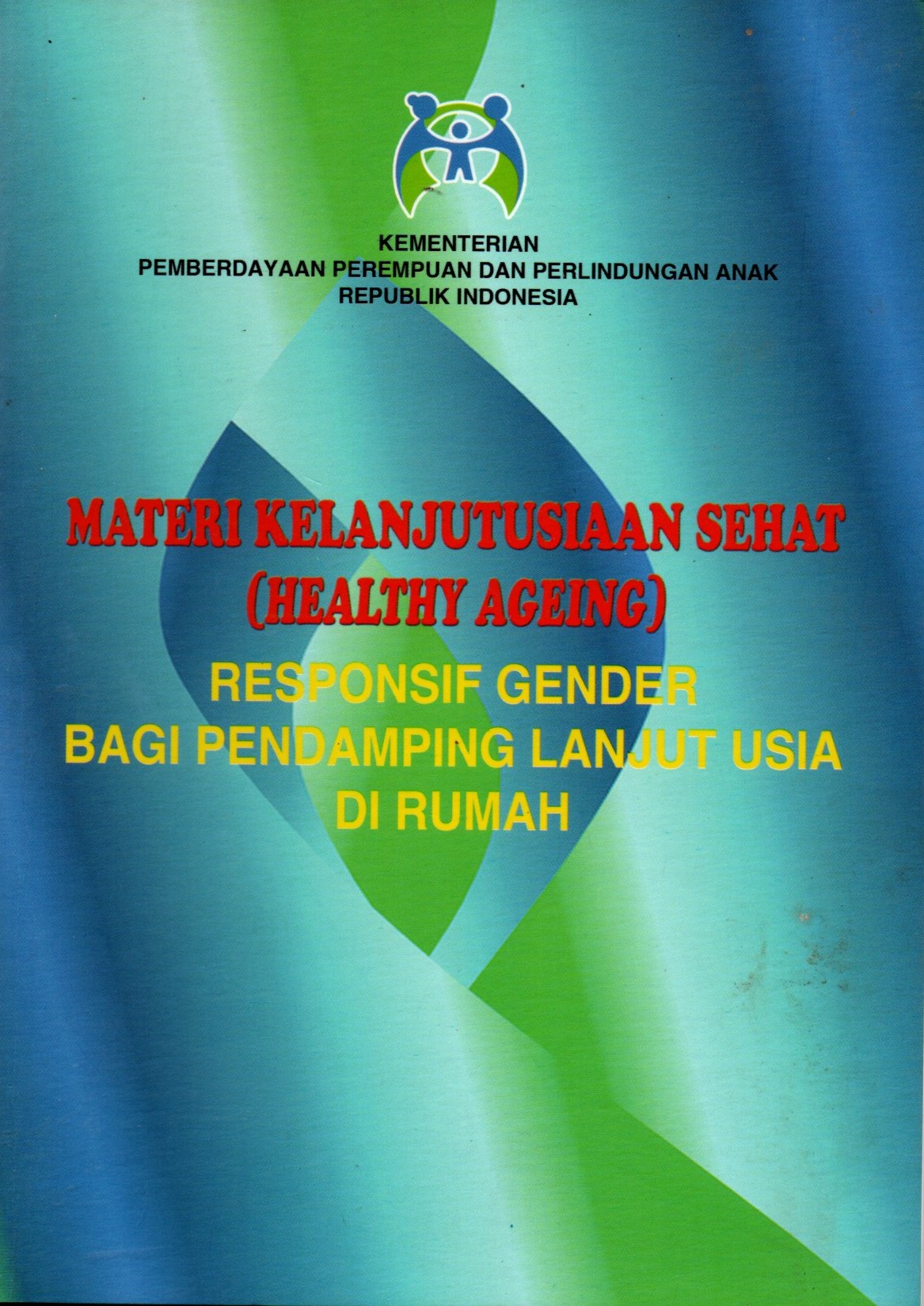 Sampul Materi Kelanjutusiaan Sehat :  Responsif Gender Bagi Pendamping anjut Usia di Rumah / Kementerian Pemberdayaan Perempuan dan Perlindungan Anak RI