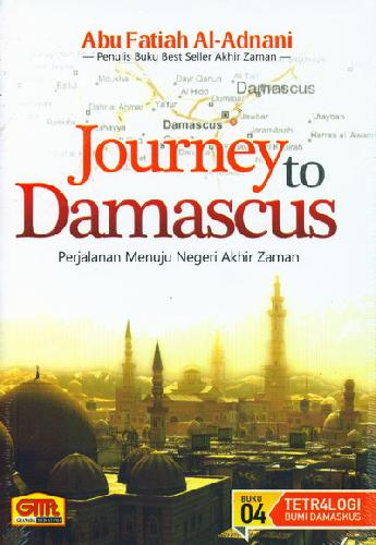 Sampul Journey to Damascus :  Perjalanan Menuju Negeri Akhir Zaman / Editor: Abu Fatiah Al-Adnani