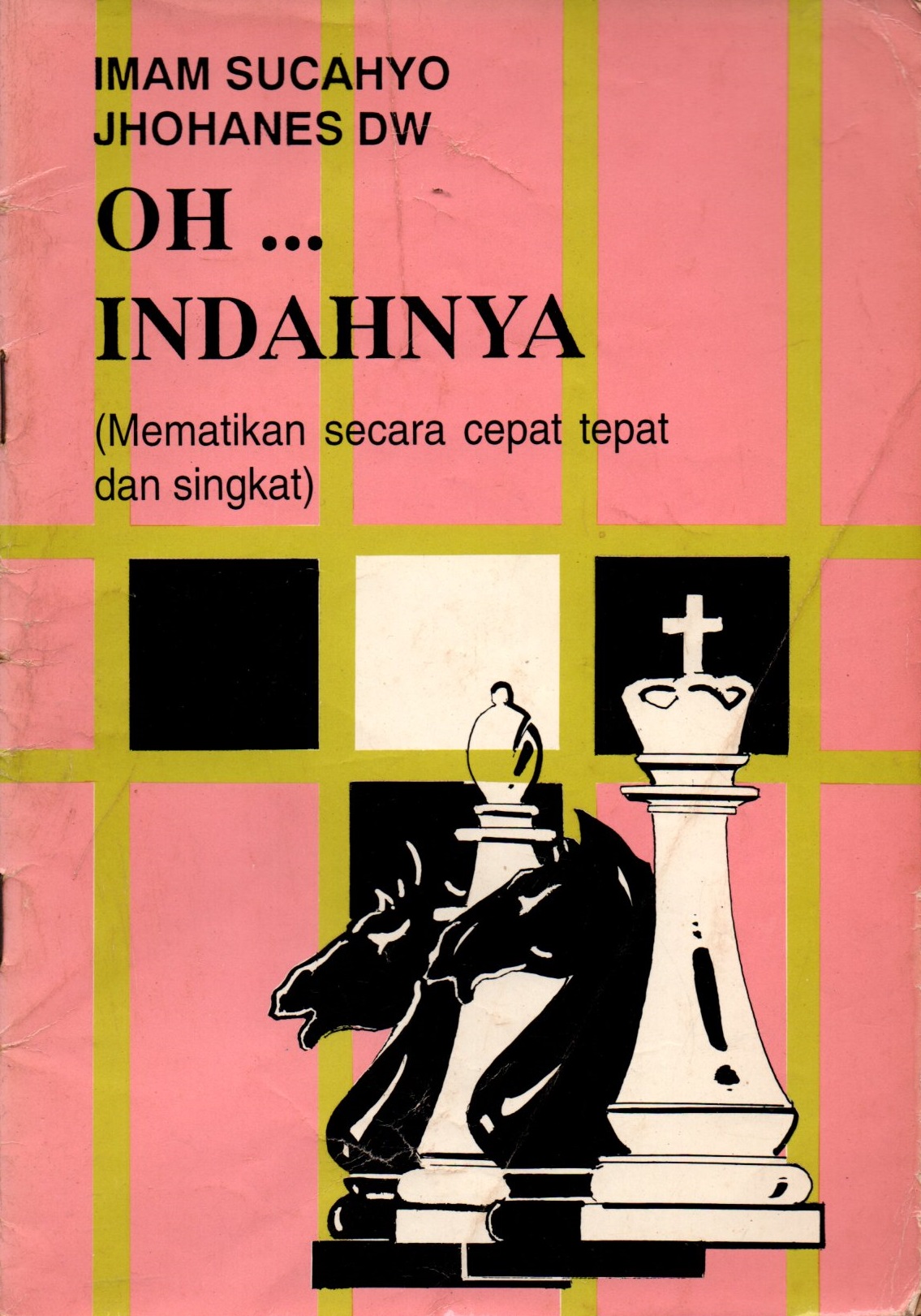 Sampul Oh... Indahnya (Mematikan Secara Tepat dan Singkat) :  Catur / Imam Sucahyo, Johanes DW