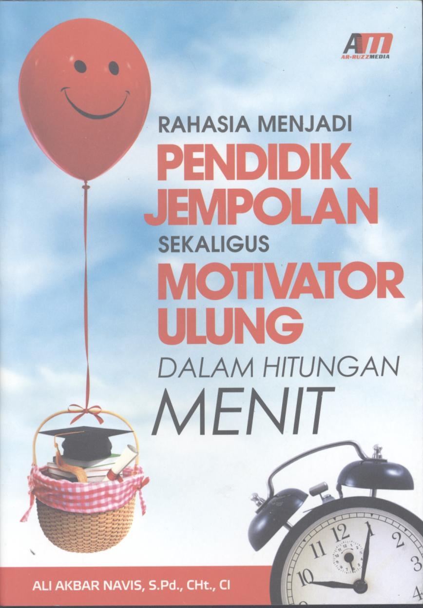 Sampul Rahasia Menjadi Pendidik Jempolan Sekaligus Motivator Ulung dalam Hitungan Menit / Editor: Rose Kusumaning Ratri