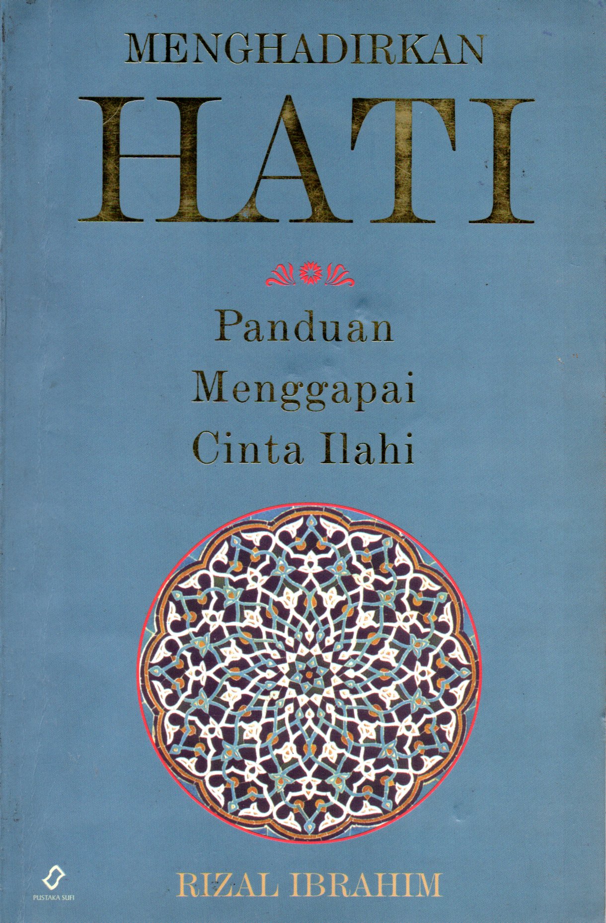 Sampul Menghadirkan Hati :  Panduan Menggapai Cinta Ilahi / Penyunting: Sabrur R. Soenardi