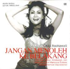 Sampul Jangan Menoleh Kebelakang :  Kekuatan Mimpi,Ketekunan,dan Kemauan untuk Mencapai Sukses Sebuah Memoar Inspirational / Okky Asokawati