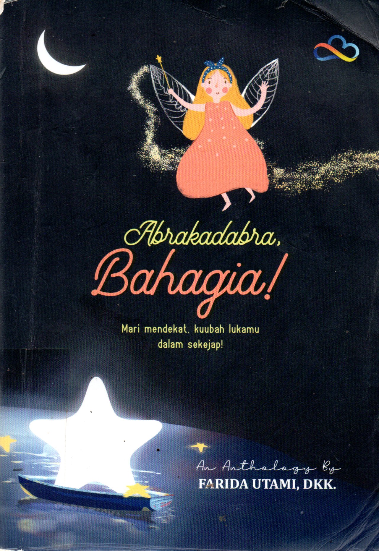 Sampul Abrakadabra, Bahagia! :  Mari Mendekat Ku Ubah Luka Mu dalam Sekejap