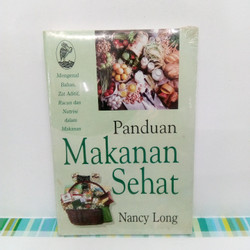 Sampul Panduan Makanan Sehat :  Mengenal Bahan, Zat Aditif, Racun dan Nutrisi dalam Makanan / Nancy Long