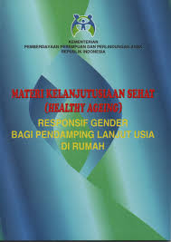 Sampul Materi Kelanjutusiaan Sehat ( Healthy Ageing) / Kementrian Pemberdayaan Perempuan & Perlindungan Anak