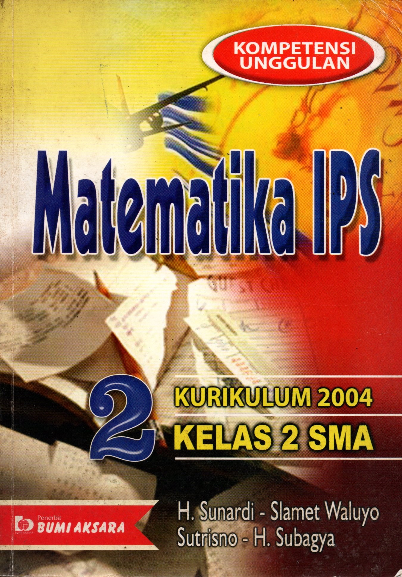 Sampul Kompetensi Unggulan Matematika IPS untuk SMA Kelas 2 :  Kurikulum 2004 / Penulis: Sunardi, Slamet Waluyo, Sutrisno, Subagya