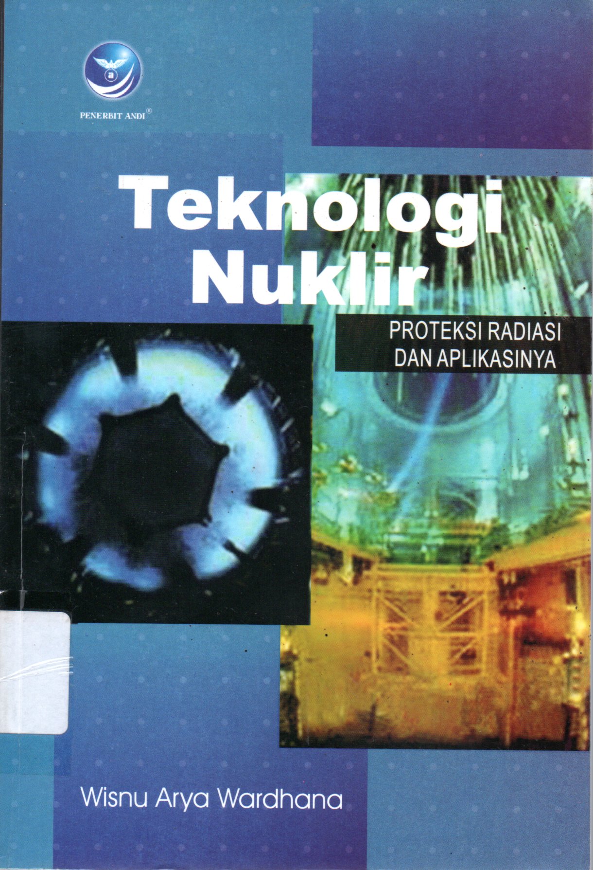 Sampul Teknologi Nuklir :  Proteksi Radiasi dan Aplikasinya / Editor: Sigit Suyantoro