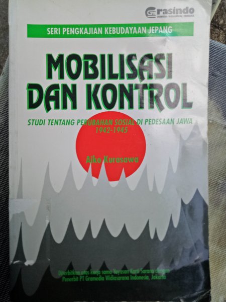 Sampul Mobilisasi dan Kontrol :  Studi Tentang Perubahan Sosial di Pedesaan Jawa 1942-1945 / Aiko Kurasawa