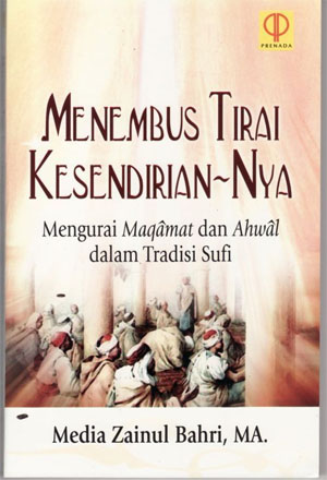 Sampul Menembus Tirai Kesendiriannya :  Mengurai Maqamat dan Ahwal Dalam Tradisi Sufi / Media Zainul Bahri, MA