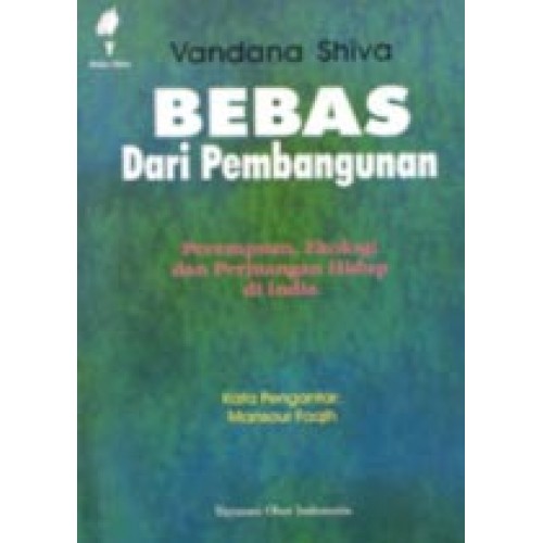 Sampul Vandana Shiva BEBAS  Dari Pembangunan :  Perempuan, Ekologi dan Perjuangan Hidup di India / Vandana Shiva
