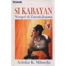Sampul SI KABAYAN :  Nongol di Zaman Jepang / Achdiat K. Mihardja