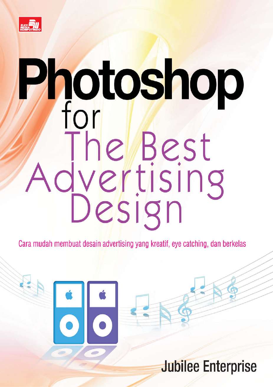 Sampul PhotoShop For The Best Advertising Design :  Cara Mudah Membuat Desain Advertising yang Kreatif, Eye Catching, dan Bekelas / Jubilee Enterprise