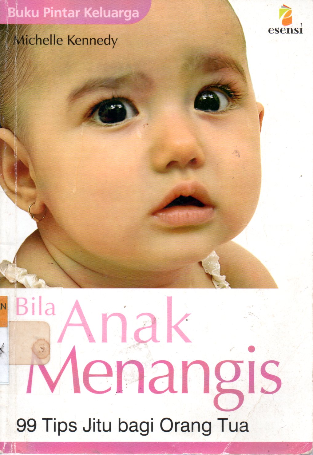 Sampul Bila Anak Menangis :  99 Tips Jitu Bagi Orang Tua / Alih Bahasa: Ariavita Purnamasari, Editor: Ayu Puspitasari