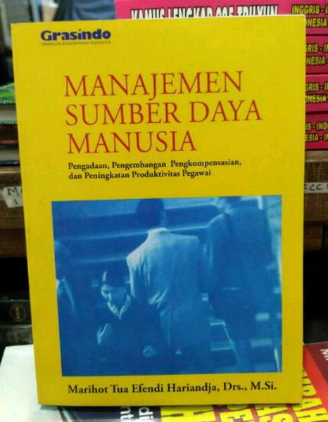 Sampul Manajemen Sumberdaya Manusia :  Pengadaan, Pengembangan, Pengkompensasian, dan Peningkatan Produktivitas Pegawai / Marihot Tua Efendi Hariandja, Drs., M.Si