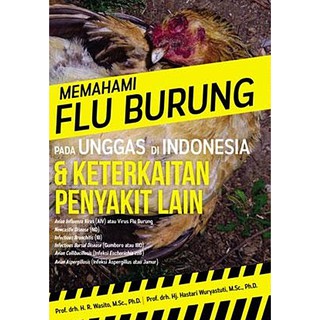 Sampul Memahami flu burung pada unggas di indonesia & keterkaitan penyakit lain / Prof.drh.H.R. Wasito, M.Sc., Ph.D., Prof.drh.HJ Hastari Wuryastuti,M.Sc.,Ph.D.