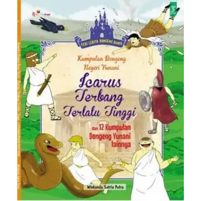 Sampul Kumpulan dongeng negeri Yunani :  Icarus terbang terlalu tinggi / Winkanda Satria Putra