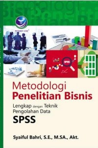 Sampul Metodologi Penelitian Bisnis :  Lengkap dengan teknik penggolahan data SPSS / Syaiful Bahari, S.E., M.SA., AKt.