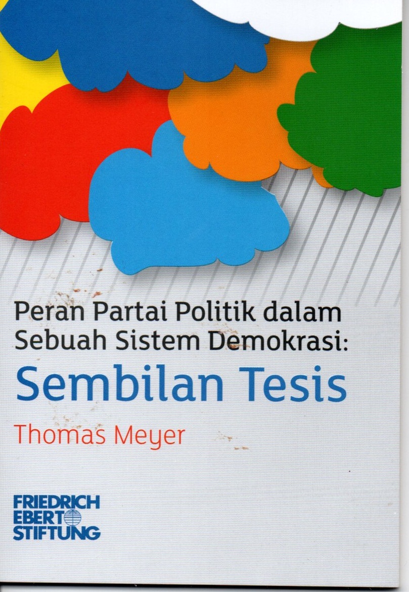 Sampul Peran partai politik dalam sebuah sistem demokrasi :  Sembilan tesis / Thomas meyer