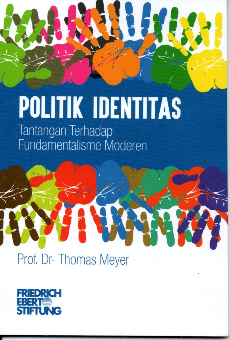 Sampul Politik identitas :  Tantangan terhadap fundamentalisme modern / Thomas meyer
