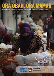 Sampul Ora obah, ora mamah :  Studi kasus gender pada sektor informal di masa pandemi covid-19 / Dati fatimah