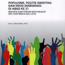 Sampul Populisme,Politik Identitas  Dan Erosi Demokrasi Di Abad Ke 21 / Dinna Wisnu,Ph D