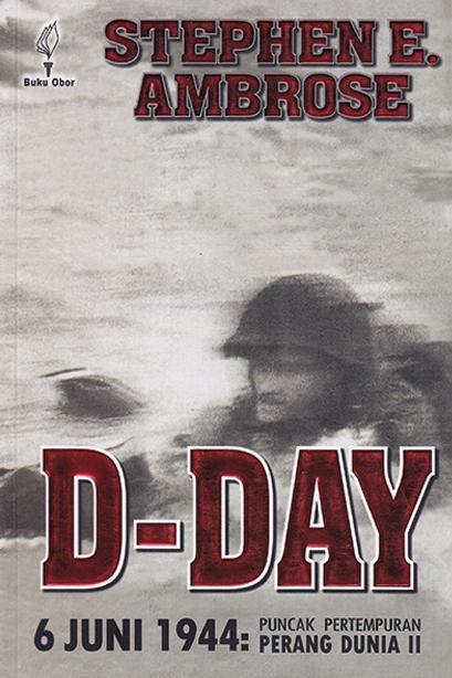 Sampul D-Day :  6 Juni 1944 : Puncak Pertempuran Perang Dunia II / Stephen E. Ambrose