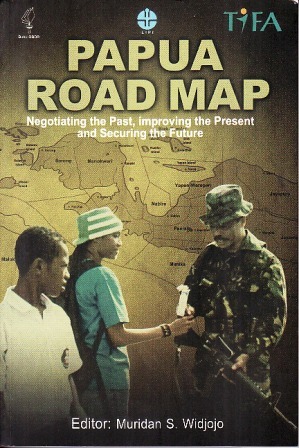 Sampul Papua Road MAP :  Negotiating the Past, improving the Present and Securing the Future / uridan S.Widjojo