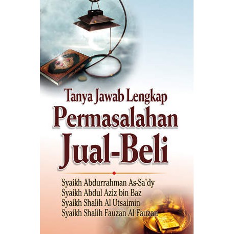 Sampul Tanya Jawab Lengkap Permasalahan Jual-Beli / Syaikh Abdurrahman As-sa'dy,Syaikh Abdul Aziz bin Baz,Syaikh Shalih AL Utsaimin, Syaikh Shalih Fauzan AL Fauzan