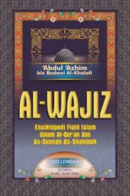 Sampul AL-WAJIZ :  Ensiklopedia fiqih islam dalam al-quran dan as-sunnah al-quran dan as-sunnah as-shahihah / Abdul Azhim bin badawi al-khalafi