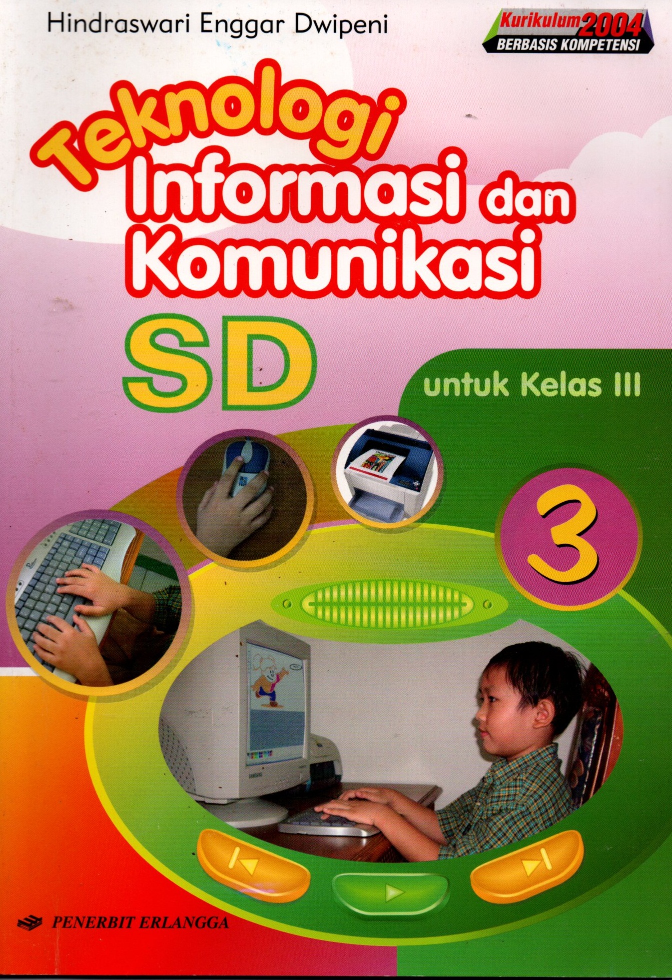 Sampul Teknologi Informasi dan Komunikasi SD kelas 3 / Hindraswari Enggar Dwipeni