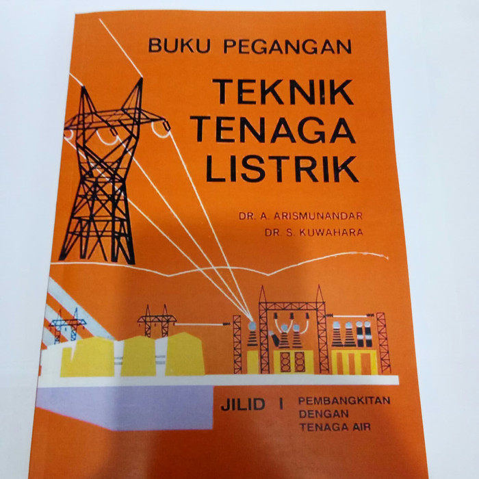 Sampul Buku Pegangan Teknik Tenaga Listrik (Jilid 1) :  Pembangkitan dengan Tenaga Air / DR. Artono Arismunandar, M.A.Sc., DR. Susuma Kuwahara