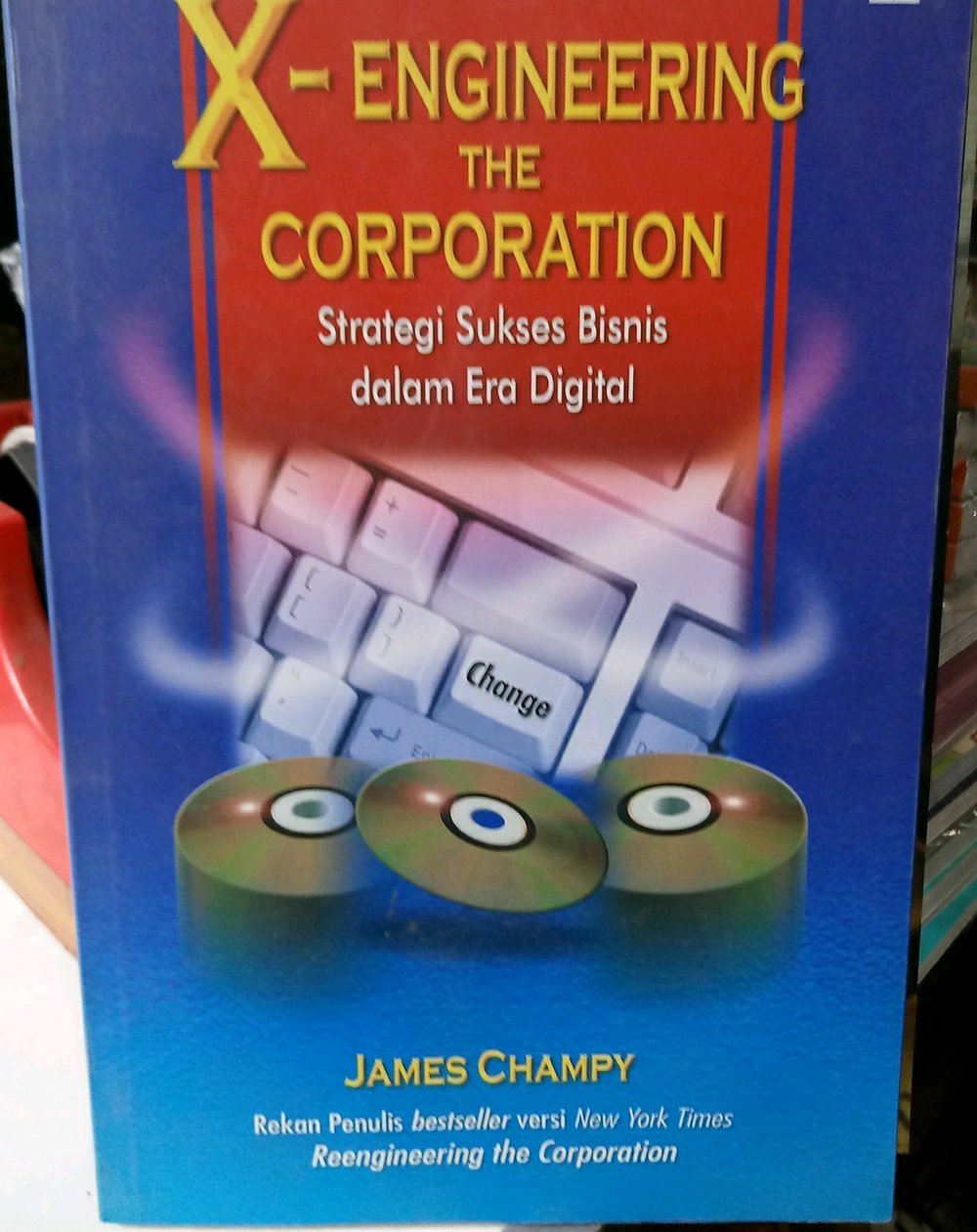 Sampul X-Enginering The Corporation :  Strategi Sukses Bisnis dalam Era Digital / James Champy