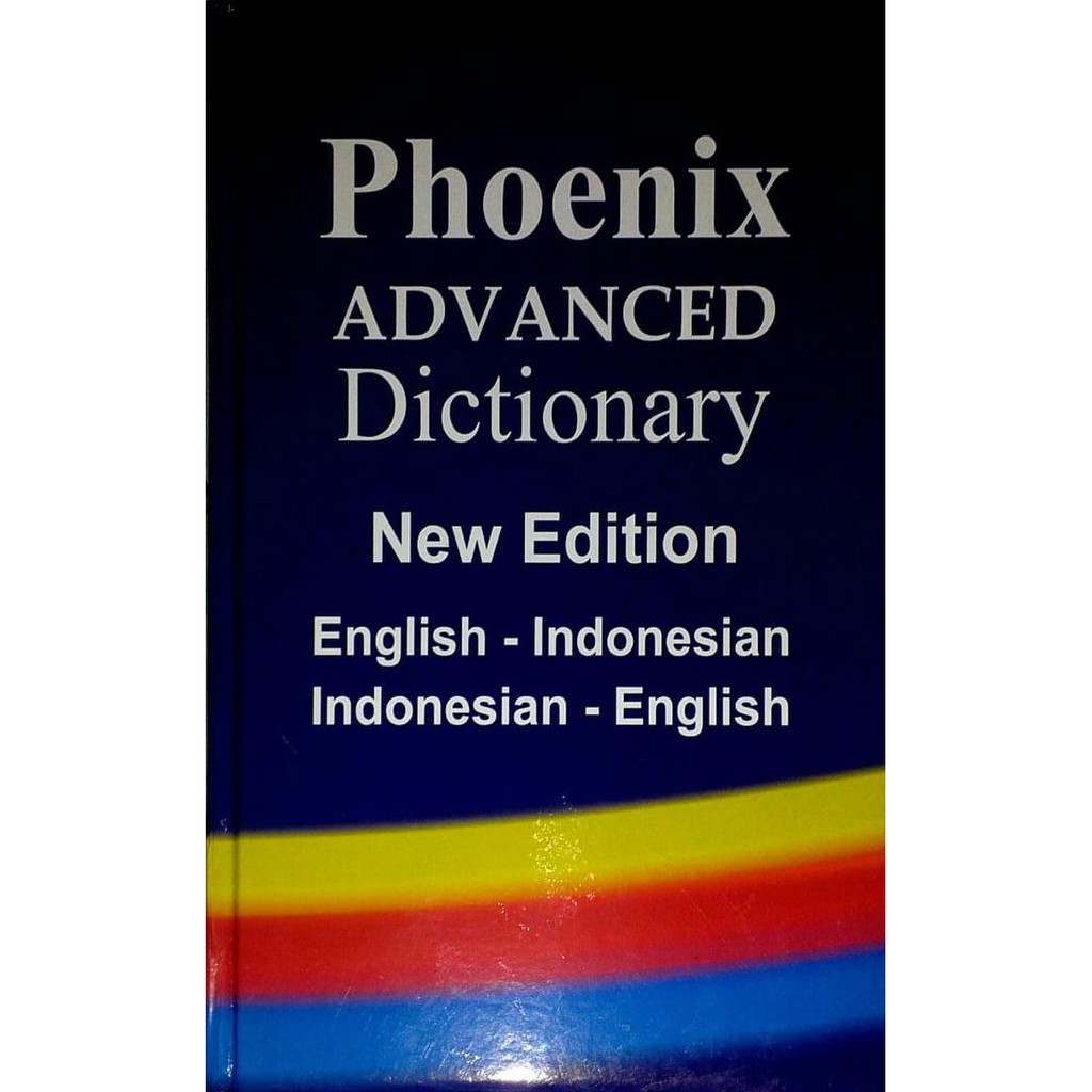 Sampul Phoenix Advanced Dictionary :  New Edition English - Indonesia, Indonesia - English / Team Pustaka Phoenix