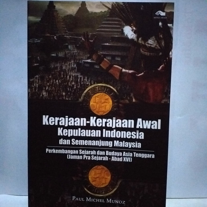 Sampul Kerajaan-Kerajaan Awal Kepulauan Indonesia dan Semenanjung Malaysia :  Perkembangan Sejarah dan Budaya Asia Tenggara (Jaman Pra Sejarah-Abad XVI) / Paul Michel Munoz