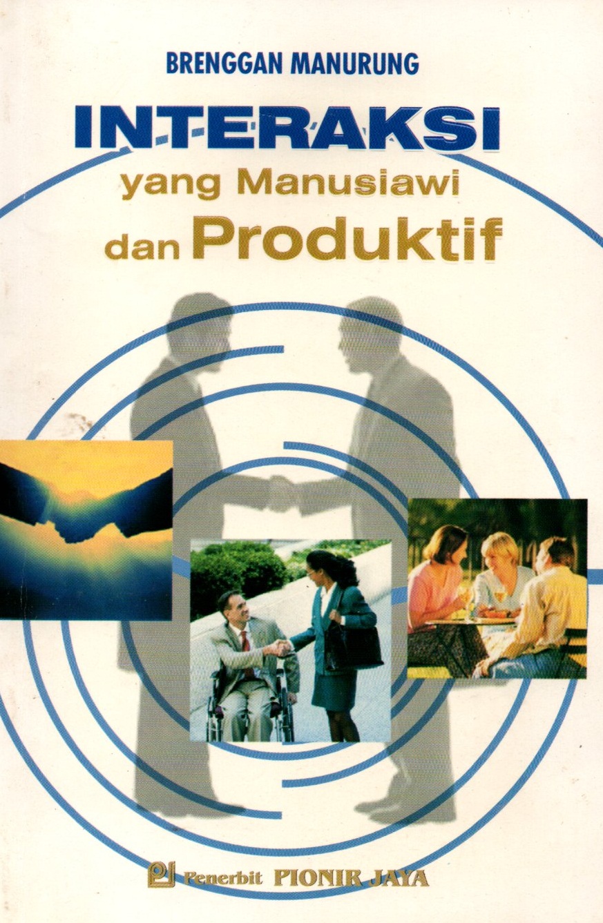 Sampul Interaksi yang Manusiawi dan Produktif :  Bagaimana Mempengaruhi dan Menuntun Orang Lain dengan Memberi Pengakuan dan Penghargaan atas Martabatnya