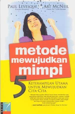 Sampul Metode Mewujudkan Mimpi :  5 Keterampilan Utama untuk Mewujudkan Cita-Cita / Paul Levesque & Art McNeil