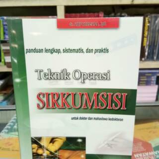 Sampul Panduan Lengkap, Sistematis dan Praktis Tekhnik Operasi Sirkumsisi :  Untuk Dokter dan Mahasiswa Kedokteran