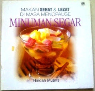 Sampul Makanan Sehat dan Lezat di Masa Menopause : Minuman Segar / Hindah Muaris