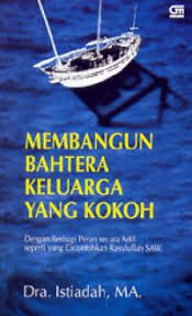 Sampul Membangun Bahtera Keluarga yang Kokoh :  Dengan Berbagai Peran Secara Adil Seperti yang Dicontohkan Rasulullah / Dra. Istiadah, MA